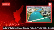 Adana'da İçme Suyu Borusu Patladı, Yollar Göle Döndü
