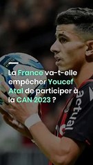 La France va-t-elle empêcher Youcef Atal de participer à la CAN 2023 ?