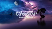 Closer - Remix Slow