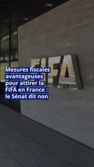 Mesures fiscales avantageuses pour attirer la FIFA en France : le Sénat dit non