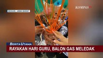 Perayaan Hari Guru Berujung Bencana, Balon Gas Meledak saat Hendak Dilepas ke Udara!