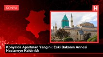 Konya'da Apartman Yangını: Eski Bakanın Annesi Hastaneye Kaldırıldı