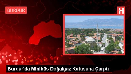 Burdur'da Minibüs Doğalgaz Kutusuna Çarptı