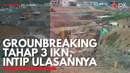 Grounbreaking Tahap 3 IKN, Intip Ulasannya
