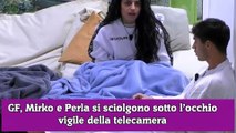 GF, Mirko e Perla si sciolgono sotto l’occhio vigile della telecamera