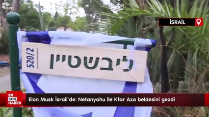 Elon Musk İsrail'de: Netanyahu ile Kfar Aza beldesini gezdi