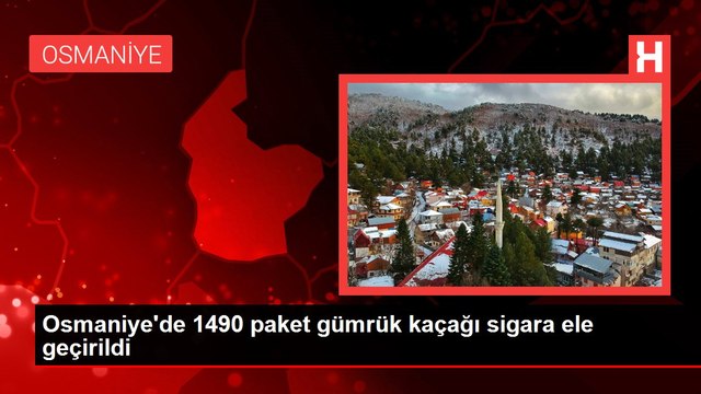 Osmaniye'de 1490 paket gümrük kaçağı sigara ele geçirildi