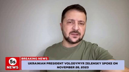 Ukrainian President Volodymyr Zelensky spoke on November 26, 2023. 5s News