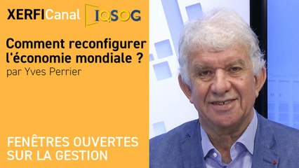 Comment reconfigurer l'économie mondiale ? [Yves Perrier]