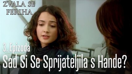 Sad si se sprijateljila s hande? - 3 Scene - Dve Različite Ferihe