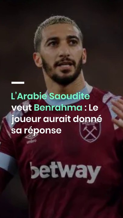 L’Arabie Saoudite veut Benrahma : Le joueur aurait donné sa réponse