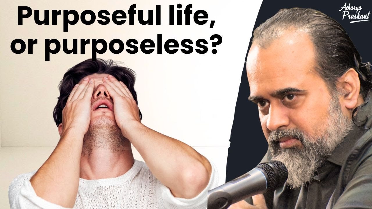 Purposeful life, or purposeless? || Acharya Prashant - video Dailymotion