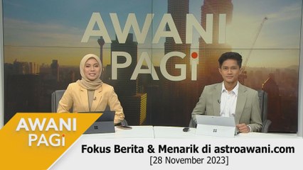 AWANI Pagi: Berita tumpuan & menarik di astroawani.com [28 November 2023]