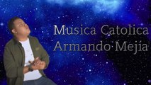 Musica Catolica Armando Mejía