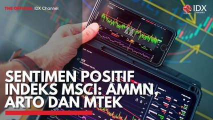 Sentimen Positif Indeks MSCI: AMMN, ARTO dan MTEK