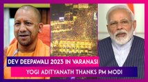 Dev Deepawali 2023 In Varanasi: Yogi Adityanath Thanks PM Modi For Making It A Spiritual Event