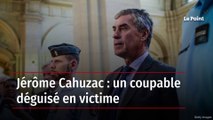 Jérôme Cahuzac : un coupable déguisé en victime