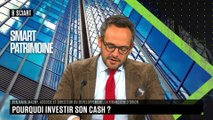 SMART PATRIMOINE - Pourquoi investir son cash ?