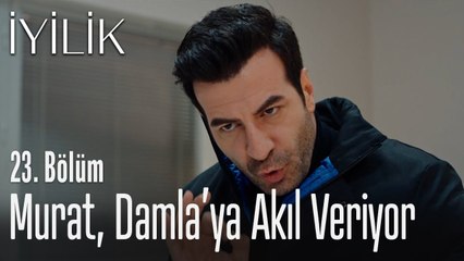 Murat, Damla'ya akıl veriyor - İyilik 23. Bölüm