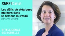 Les défis stratégiques majeurs dans le secteur du retail [Anne Césard]