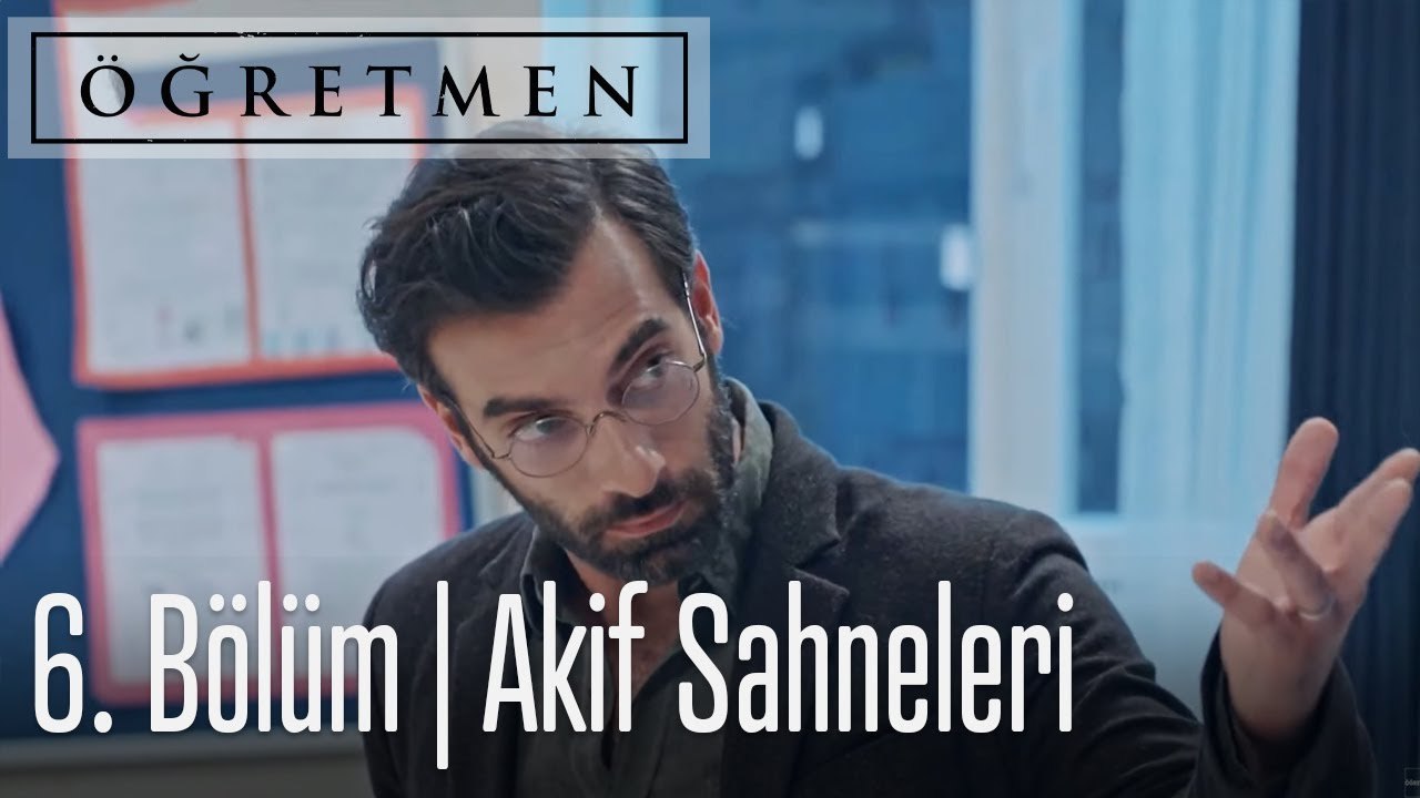 Öğretmen 6. Bölüm - Akif Sahneleri