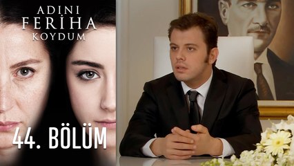 Adını Feriha Koydum 44. Bölüm