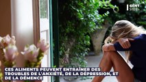 Ces aliments peuvent entraîner des troubles de l'anxiété, de la dépression, et de la démence