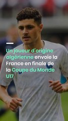 Un joueur d’origine algérienne envoie la France en finale de la Coupe du Monde U17