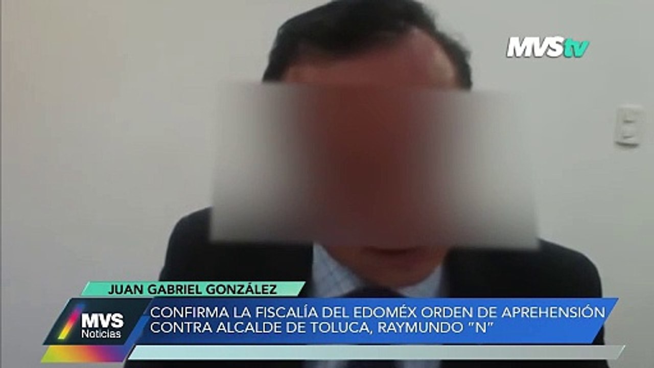 Confirma la Fiscalía del EDOMEX orden de aprehensión contra el alcalde de Toluca, Raymundo "N"