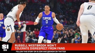 Russell Westbrook Won’t Tolerate Disrespect From Fans