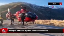 Helikopter ambulans 3 günlük bebek için havalandı