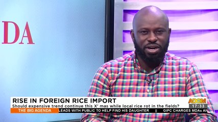 Rise in Foreign Rice Import: Should expensive trend continue this X'mas while local rice not in the field? - The Big Agenda on Adom TV (28-11-23)