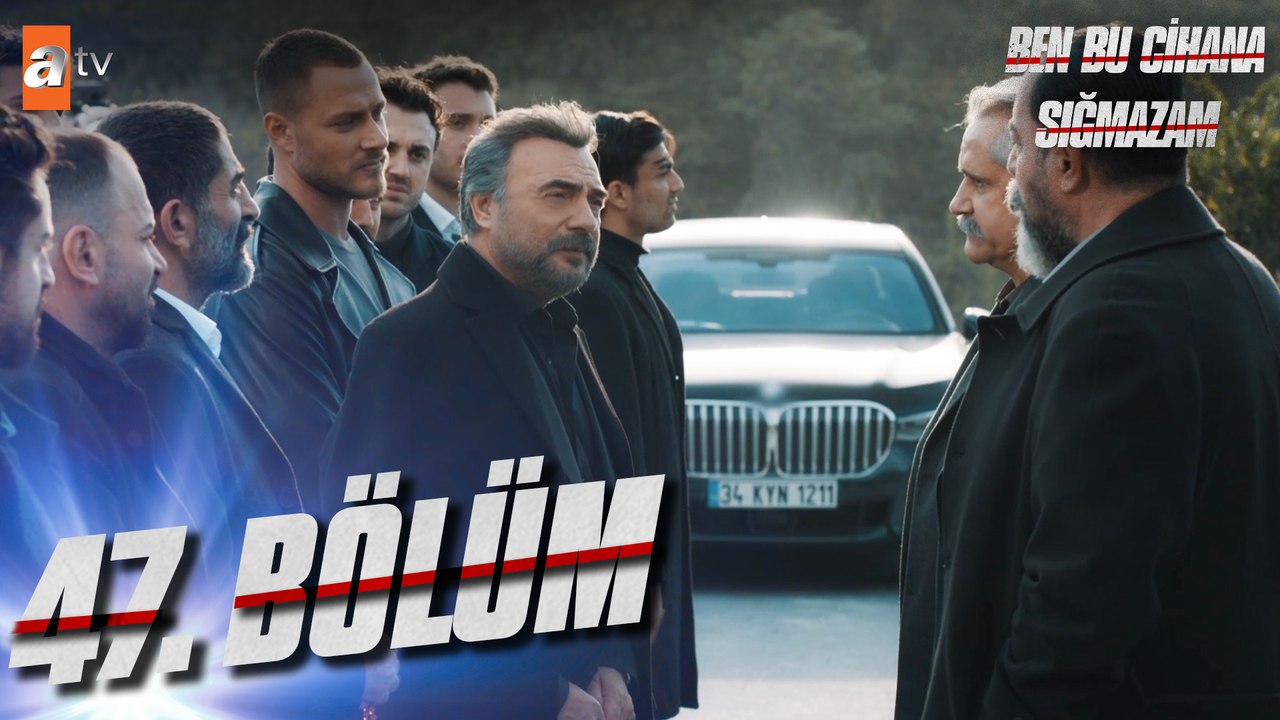 Ben Bu Cihana Sığmazam 47. Bölüm