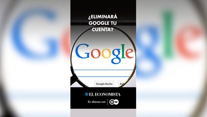 Reel-DW- ¿Eliminará Google tu cuenta?