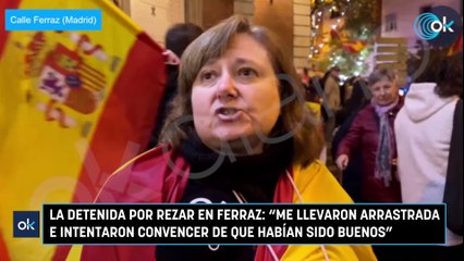 La detenida por rezar en Ferraz: "Me llevaron arrastrada e intentaron convencer de que habían sido buenos"
