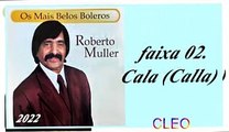 Roberto Muller - Os Mais Belos Boleros - 2022 - faixa - 02. Cala (Calla)