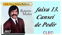 Roberto Muller - Os Mais Belos Boleros - 2022 - faixa - 13. Cansei de Pedir