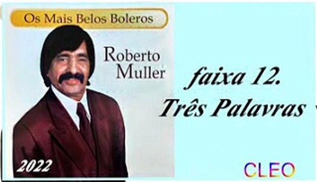 Roberto Muller - Os Mais Belos Boleros - 2022 - faixa - 12. Três Palavras