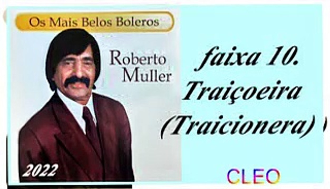 Roberto Muller - Os Mais Belos Boleros - 2022 - faixa - 10. Traiçoeira (Traicionera)