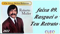 Roberto Muller - Os Mais Belos Boleros - 2022 - faixa - 09. Rasguei o Teu Retrato