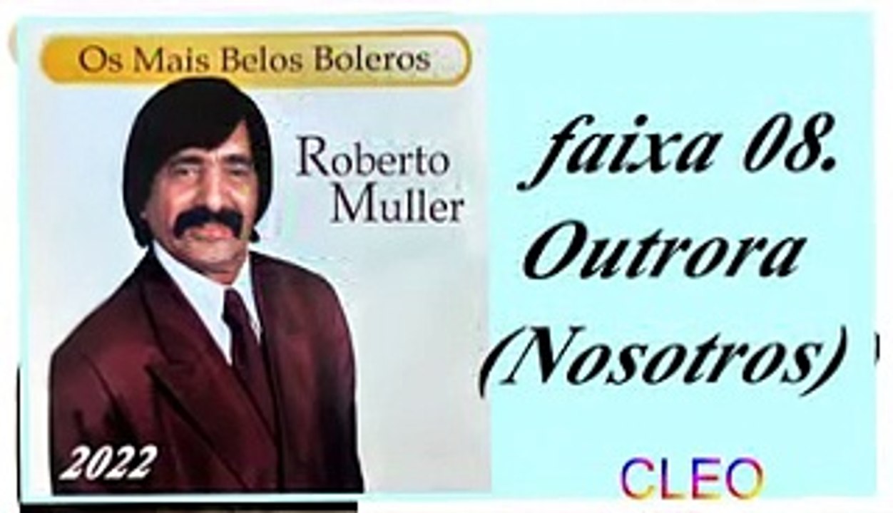 Roberto Muller - Os Mais Belos Boleros - 2022 - faixa - 08. Outrora (Nosotros)