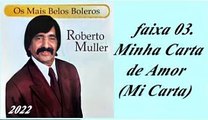 Roberto Muller - Os Mais Belos Boleros - 2022 - faixa - 03. Minha Carta de Amor (Mi Carta)