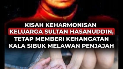 Kisah Keharmonisan Keluarga Sultan Hasanuddin, Tetap Memberi Kehangatan Kala Sibuk Melawan Penjajah