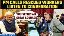 Uttarkashi Tunnel Rescued Workers Speak to PM Modi over Telephone | Watch | Oneindia News