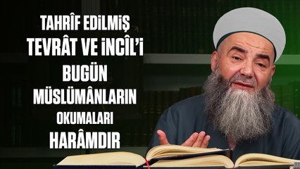 Tahrîf Edilmiş Tevrât ve İncîl’i Bugün Müslümânların Okumaları ve Ondan İlim Almaları Harâmdır