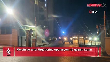 Mersin'de terör örgütlerine operasyon: 12 gözaltı kararı