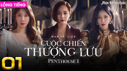 PENTHOUSE 1 - Phần 1: Cuộc Chiến Thượng Lưu (Lồng Tiếng) 🌟