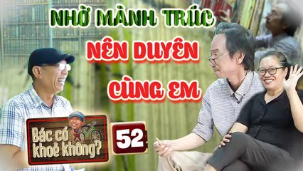 Bác Có Khỏe Không #52_ Nghề làm MÀNH TRÚC, tưởng ĐƠN ĐIỆU nhưng lại vô cùng NGHỆ THUẬT