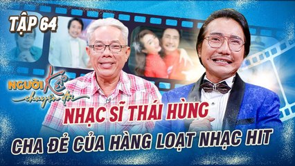Người Kể Chuyện Đời #64 _ Cha đẻ của hàng loạt hit đình đám, lần đầu tiết lộ chuyện chưa kể