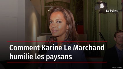 Comment Karine Le Marchand humilie les paysans